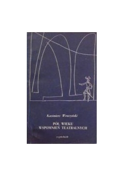 Pół wieku wspomnień teatralnych