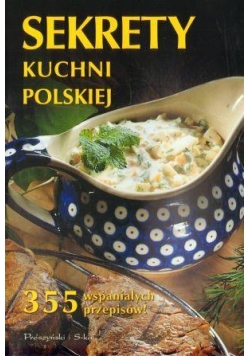 Sekrety kuchni polskiej. 355 wspaniałych przepisów