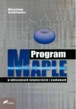 Program Maple w obliczeniach inżynierskich i nauk.