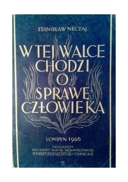 W tej walce Chodzi o sprawę człowieka,1946r.