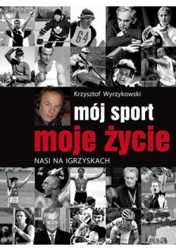Mój sport, moje życie. Nasi na igrzyskach