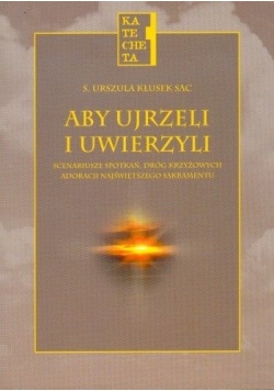 Aby ujrzeli i uwierzyli