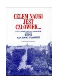 Celem nauki jest człowiek...