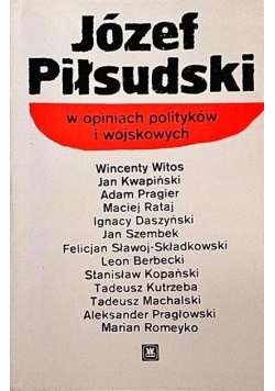 Józef Piłsudski w opiniach polityków i wojskowych