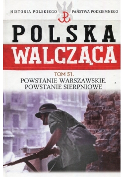 Polska Walcząca Tom 51 Powstanie Warszawskie Powstanie Sierpniowe