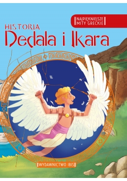 Najpiękniejsze mity greckie Historia Dedala i Ikara