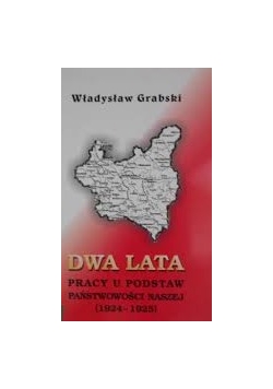 Dwa lata pracy u podstaw państwowości naszej (1924-1925)