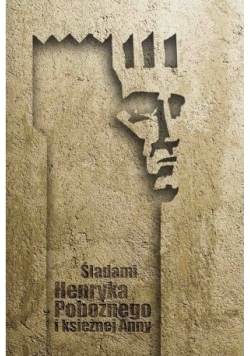 Śladami Henryka Pobożnego i księżnej Anny