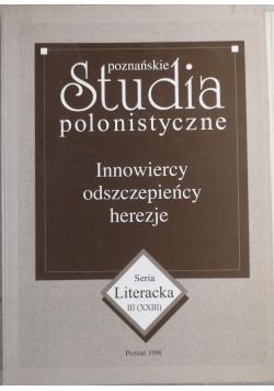 Poznańskie studia polonistyczne. Innowiercy, odszczepieńcy, herezje