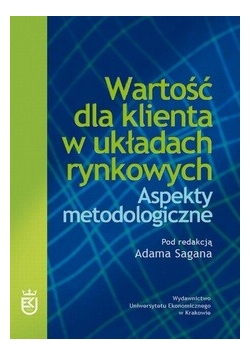 Wartość dla klienta w układach rynkowych Aspekty metodologiczne