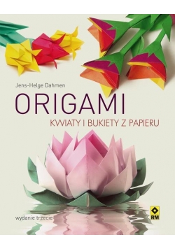 Origami. Kwiaty i bukiety z papieru w.2017