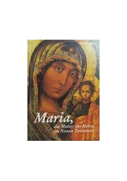 Maria die Mutter des Herrn im Neuen Testament