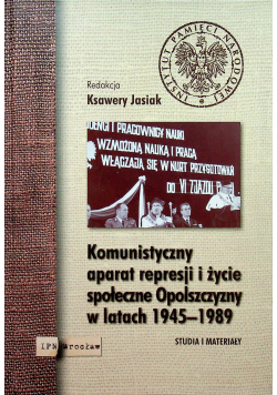 Komunistyczny aparat represji i życie społeczne Opolszczyzny w latach 1945 1989