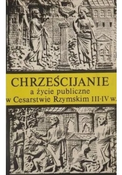 Chrześcijanie a życie publiczne w Cesarstwie Rzymskim III i IV w