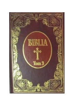 Biblia Księgi Starego i Nowego Testamentu, tom III