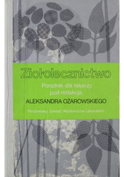 Ziołolecznictwo Poradnik dla lekarzy pod redakcją