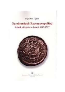 Na obrzeżach Rzeczypospolite. Sejmik piltyński w latach 1617-1717