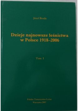Dzieje najnowsze leśnictwa w Polsce 1918-2006, Tom I