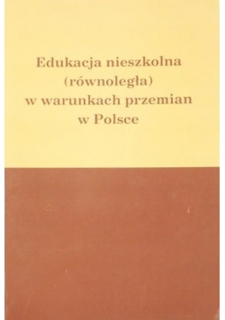 Edukacja nieszkolna (równoległa) w warunkach przemian w Polsce