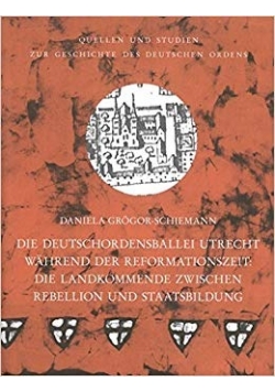 Die Deutschordensballei Utrecht während der Reformationszeit: die Landkommende zwischen Rebellion und Staatsbildung