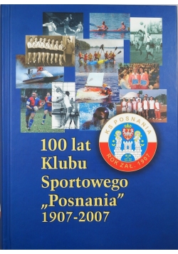 100 lat Klubu Sportowego Posnania 1907 - 2007