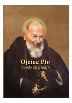 Ojciec Pio - Święty stygmatyk