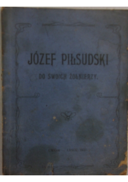 Józef Piłsudski do swoich żołnierzy, 1920r.