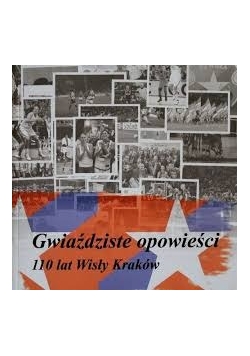 Gwiaździste opowieści 110 lat Wisły Kraków