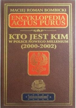 Encyklopedia Actus Purus. Kto jest kim w Polsce nowego millenium