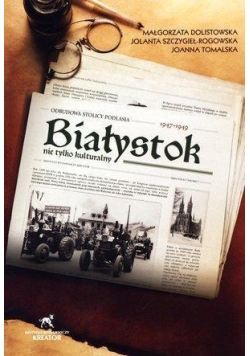 Białystok nie tylko kult. Okres powojen. 1947-1949