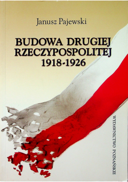 Budowa Drugiej Rzeczypospolitej 1918  - 1926
