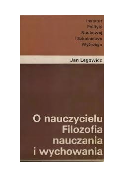 O nauczycielu Filozofia nauczania i wychowania