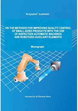 On the methods for improving quality control of small - sized products with the use of inspection automatic machines and robotized auxiliary elements Monograph