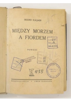 Między morzem a fiordem. Powieść, ok. 1920