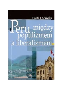 Peru Między populizmem a liberalizmem