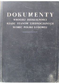 Dokumenty wrogiej działalności rządu  Stanów Zjednoczonych wobec Polski Ludowej