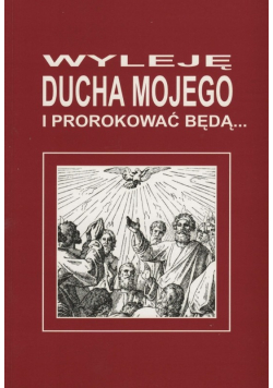 Wyleję ducha mojego i prorokować będą