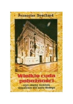 Wielkie cuda pobożności czyli skarby Kościoła wsparciem dla Ludu Bożego.