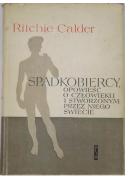 Spadkobiercy, opowieść o człowieku i stworzonym przez niego świecie