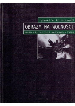 Obrazy na wolności studia z historii sztuk medialnych w Polsce