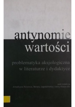 Antynomie wartości, problematyka aksjologiczna w literaturze i dydaktyce