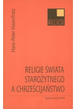 Religie świata starożytnego a chrześcijaństwo. Ludzie, moce, bogowie w Cesarstwie Rzymskim