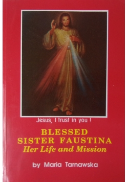 Blessed sister Faustina Her Life and Mission