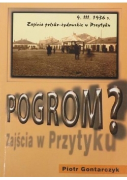 Pogrom? Zajścia polsko - żydowskie w Przytyku 9 marca 1936 r.