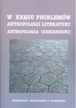 W kręgu problemów antropologii literatury  Antropologia codzienności