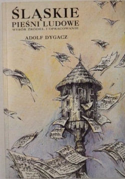 Śląskie pieśni ludowe. Wybór źródeł i opracowanie