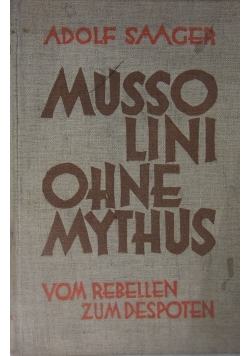 Mussolini ohne Mythus vom Rebellen zum Despoten, 1923 r.