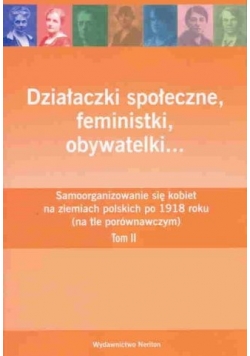 Działaczki społeczne feministki obywatelki tom 2