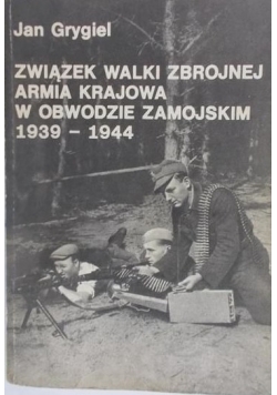 Związek walki zbrojnej Armia Krajowa w obwodzie zamojskim 1939-1944