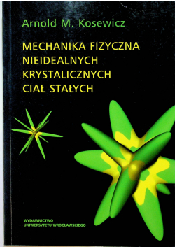 Mechnika fizyczna nieidealnych krystalicznych ciał stałych